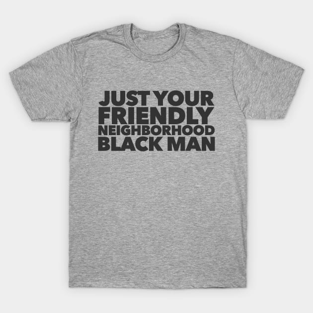 Just Your Friendly Neighborhood Black Man T-Shirt by Migs